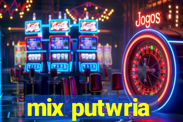 mix putwria